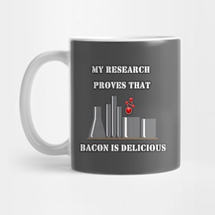 My research proves, bacon is delicious Mug